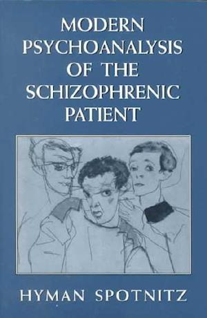 Cover for Hyman Spotnitz · Modern Psychoanalysis of the Schizophrenic Patient: Theory of the Technique (The Master Work Series) (Paperback Book) (1999)