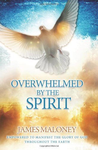 Cover for James Maloney · Overwhelmed by the Spirit: Empowered to Manifest the Glory of God Throughout the Earth (Paperback Book) (2013)