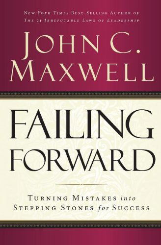 Cover for John C. Maxwell · Failing Forward: Turning Mistakes into Stepping Stones for Success (Taschenbuch) [Reprint edition] (2007)