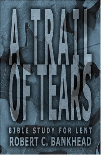 A Trail of Tears - Robert  C. Bankhead - Livros - CSS Publishing Company - 9780788018572 - 2001