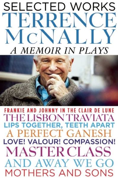 Cover for Terrence Mcnally · Selected Works: a Memoir in Plays (Hardcover Book) (2015)