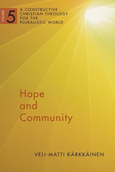 Cover for Veli-Matti Karkkainen · Hope and Community: A Constructive Christian Theology for the Pluralistic World, vol. 5 (Paperback Bog) (2017)