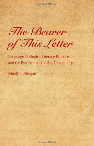 Cover for Mindy J. Morgan · The Bearer of This Letter: Language Ideologies, Literacy Practices, and the Fort Belknap Indian Community - Indigenous Education (Hardcover Book) (2009)