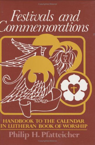 Cover for Philip H. Pfatteicher · Festivals and Commemorations: Handbook to the Calendar in Lutheran Book of Worship (Lbw Resources and References) (Hardcover Book) (1981)