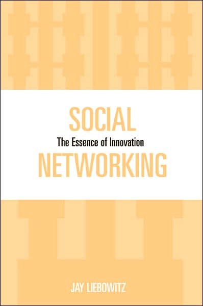 Social Networking: The Essence of Innovation - Jay Liebowitz - Livros - Scarecrow Press - 9780810858572 - 23 de março de 2007