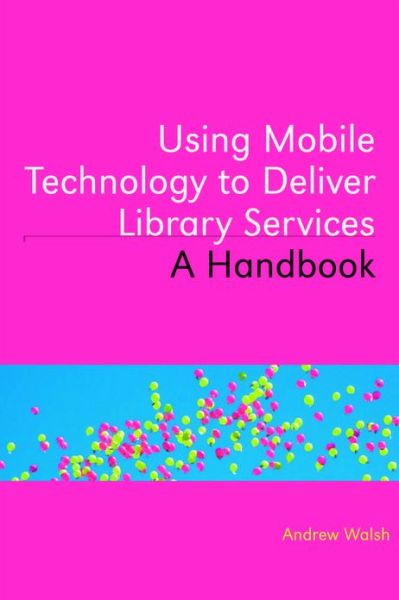 Cover for Andrew Walsh · Using Mobile Technology to Deliver Library Services: a Handbook (Paperback Book) (2012)