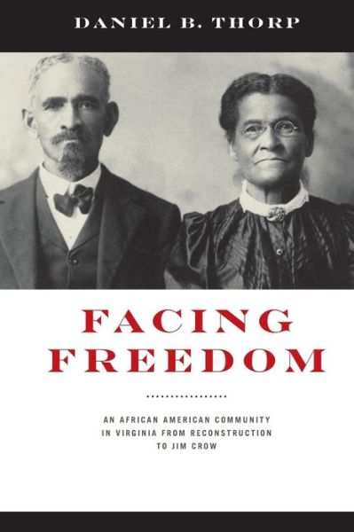 Cover for Daniel B. Thorp · Facing Freedom: An African American Community in Virginia from Reconstruction to Jim Crow - The American South Series (Paperback Book) (2019)