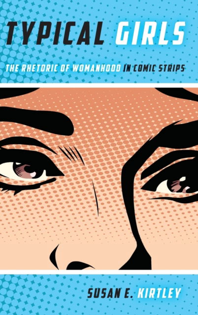 Cover for Susan E Kirtley · Typical Girls: The Rhetoric of Womanhood in Comic Strips - Studies in Comics and Cartoons (Hardcover Book) (2021)