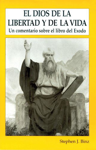 Cover for Stephen J. Binz · El Dios De La Libertad Y De La Vida: Un Comentario Sobre El Libro Del Éxodo (Paperback Book) (1995)