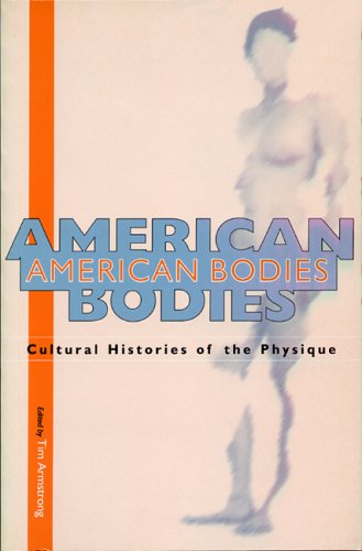 American Bodies: Cultural Histories of the Physique - Et Al - Books - NYU Press - 9780814706572 - December 1, 1996