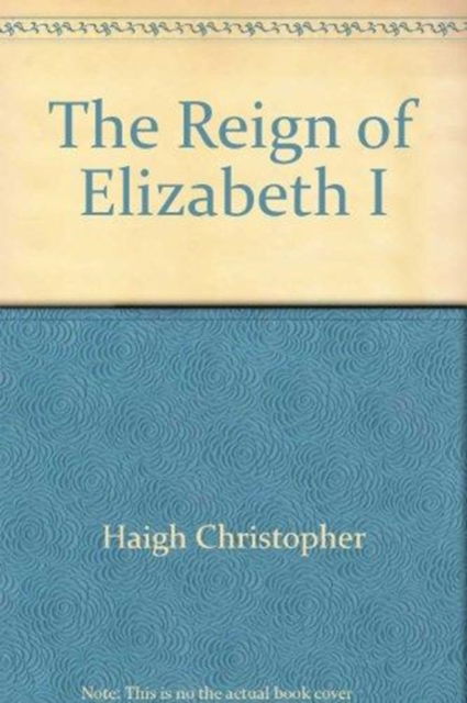 Cover for Haigh · Reign of Elizabeth I (Hardcover Book) (1985)