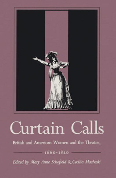Cover for Mary Anne Schofield · Curtain Calls: British and American Women and the Theater, 1660–1820 (Hardcover Book) (1991)