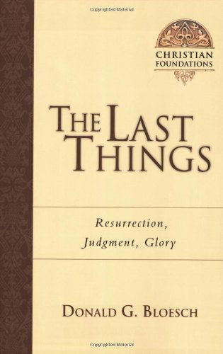 Cover for Donald G Bloesch · The Last Things: Resurrection, Judgment, Glory - Christian Foundations (Paperback Book) (2006)