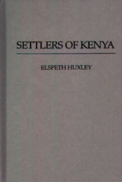 Cover for Elspeth Huxley · Settlers of Kenya (Hardcover bog) [Facsimile of 1948 edition] (1975)