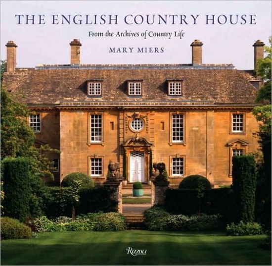 Cover for Mary Miers · The English Country House: From the Archives of Country Life (Hardcover Book) (2009)