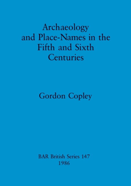 Cover for Gordon J. Copley · Archaeology and place-names in the fifth and sixth centuries (N/A) (1986)