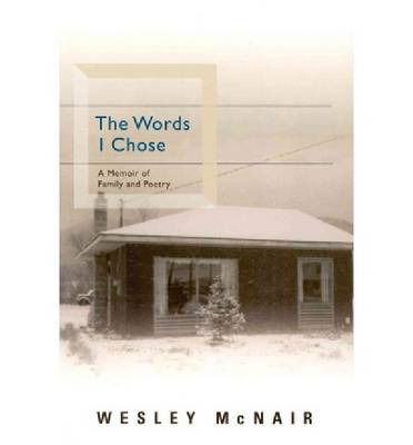 Cover for Wesley Mcnair · The Words I Chose - A Memoir of Family and Poetry (Paperback Book) (2012)