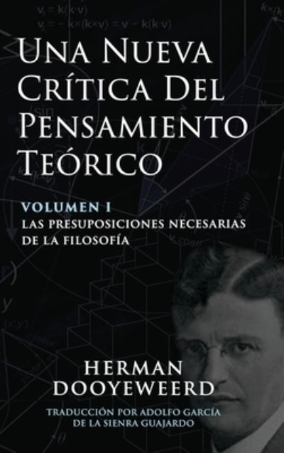 Cover for Herman Dooyeweerd · Una Nueva Critica del Pensamiento Teorico: Vol. 1: Las Presuposiciones Necesarias de la Filosofia (Hardcover Book) (2020)