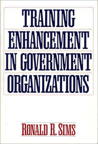 Training Enhancement in Government Organizations - Ronald R. Sims - Books - ABC-CLIO - 9780899307572 - May 24, 1993