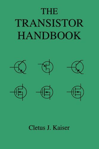 The Transistor Handbook - Cletus J. Kaiser - Libros - CJ Publishing - 9780962852572 - 29 de enero de 2014