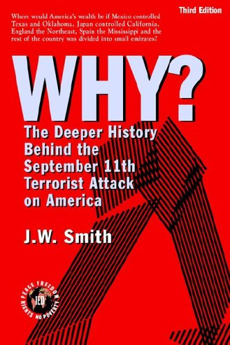 Why? the Deeper History Behind the September 11th Terrorist Attack on America, Third Edition - J.w. Smith - Books - Institute for Economic Democracy - 9780975355572 - May 30, 2005