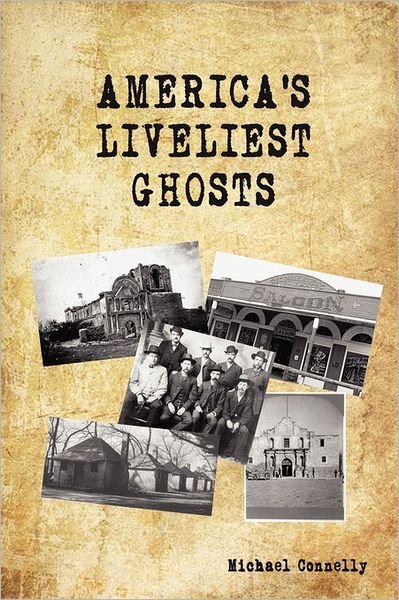 America's Liveliest Ghosts - Michael Connelly - Boeken - Ghost Research Society - 9780979711572 - 1 augustus 2011