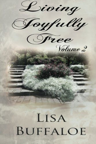 Cover for Lisa Buffaloe · Living Joyfully Free - Volume 2: the Joyful Journey Continues (Freedom, Hope, and Joy in the Journey) (Paperback Book) (2013)