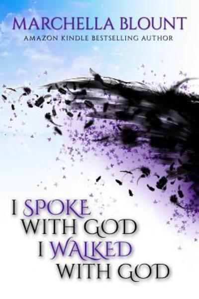 I Spoke With God, I Walked With God - Marchella Blount - Books - Angel B. Inspired Inc. - 9780986133572 - May 2, 2017