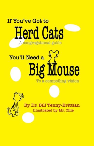 Cover for Bill Tenny-Brittian · If You've Got to Herd Cats, You'll Need a Big Mouse: A congregational guide to a compelling vision (Paperback Book) (2019)