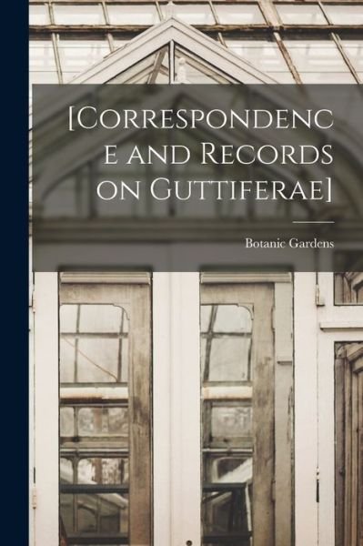 Cover for Botanic Gardens (Singapore) · [Correspondence and Records on Guttiferae] (Paperback Book) (2021)