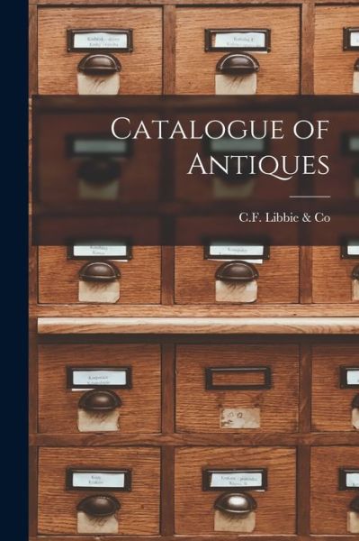 Cover for C F Libbie &amp; Co · Catalogue of Antiques (Paperback Book) (2021)