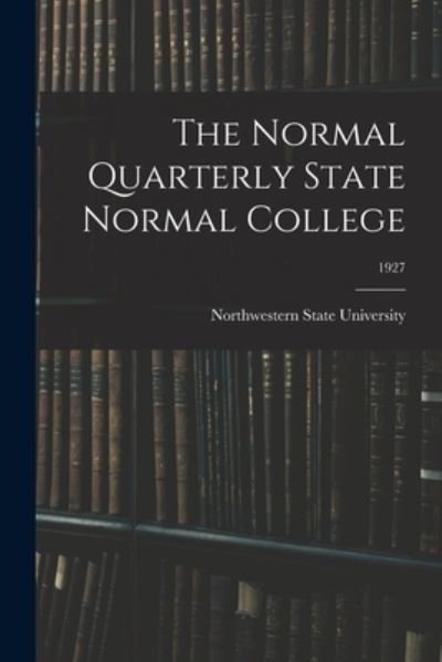 The Normal Quarterly State Normal College; 1927 - Northwestern State University - Bücher - Hassell Street Press - 9781015001572 - 10. September 2021
