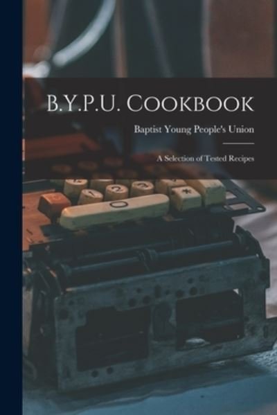 Cover for Baptist Young People's Union · B.Y.P.U. Cookbook [microform] (Pocketbok) (2021)