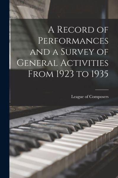 Cover for League of Composers (U S ) · A Record of Performances and a Survey of General Activities From 1923 to 1935 (Paperback Book) (2021)