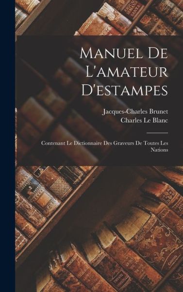 Cover for Jacques-Charles Brunet · Manuel de l'amateur D'estampes (Bok) (2022)