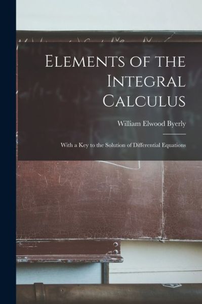 Cover for William Elwood Byerly · Elements of the Integral Calculus (Bok) (2022)