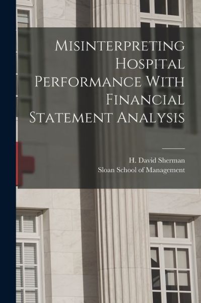 Cover for H. David Sherman · Misinterpreting Hospital Performance with Financial Statement Analysis (Book) (2022)