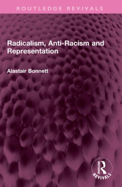 Cover for Alastair Bonnett · Radicalism, Anti-Racism and Representation - Routledge Revivals (Taschenbuch) (2024)