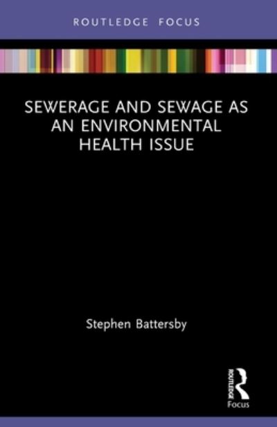 Cover for Battersby, Stephen (Environmental Health Consultant, UK) · Sewerage and Sewage as an Environmental Health Issue - Routledge Focus on Environmental Health (Paperback Book) (2023)