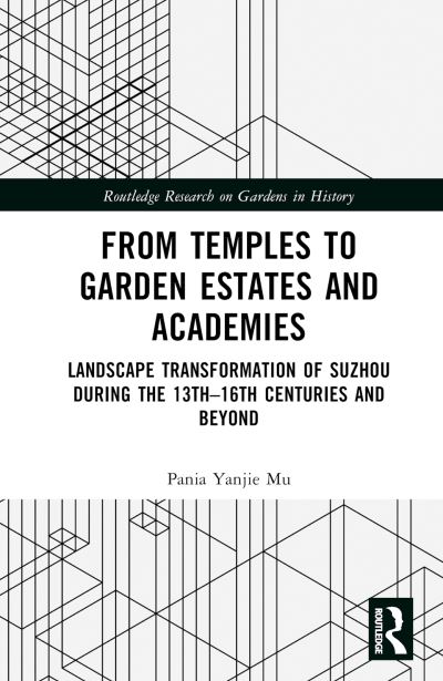 Cover for Mu, Pania Yanjie (Heidelberg University, Germany) · From Temples to Garden Estates and Academies: Landscape Transformation of Suzhou During the 13th–16th Centuries and Beyond - Routledge Research on Gardens in History (Hardcover Book) (2025)