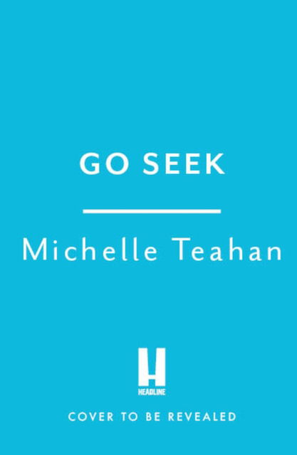 Cover for Michelle Teahan · Go Seek: The most exhilarating and UNMISSABLE thriller of 2023 (Paperback Book) (2023)