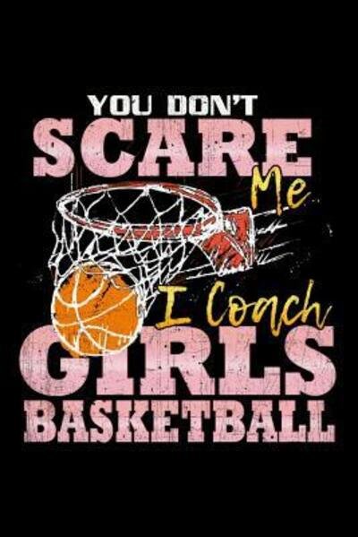 Cover for Ginzburg Press · You Don't Scare Me I Coach Girls Basketball (Pocketbok) (2019)