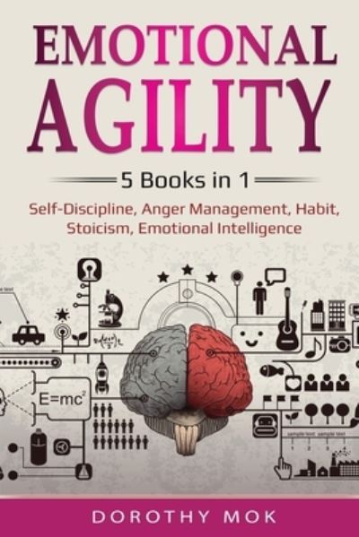 Cover for Dorothy Mok · Emotional Agility: 5 Books in 1 - Self-Discipline, Anger Management, Habit, Stoicism, Emotional Intelligence: 5 Books in 1 - Self-Discipline, Anger Management, Habit, Stoicism, Emotional Intelligence (Paperback Book) (2020)