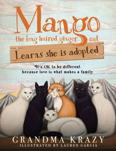 MANGO (the long haired ginger cat) LEARNS SHE IS ADOPTED: It's Ok to Be Different, Because Love Is What Makes a Family - Grandma Krazy - Książki - Grandma Krazy - 9781087914572 - 8 września 2021