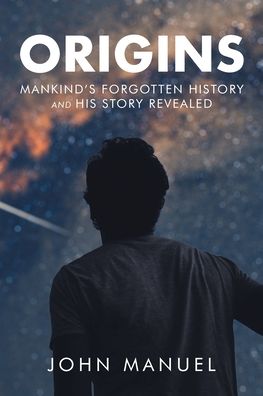 Cover for John Manuel · Origins: Mankind's Forgotten History and His Story Revealed (Paperback Book) (2020)