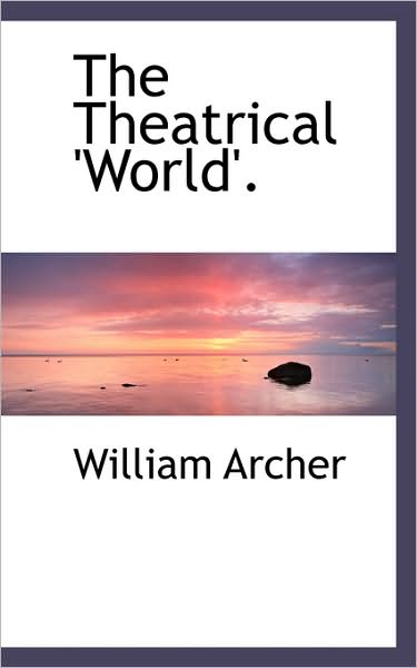 Cover for William Archer · The Theatrical 'world'. (Paperback Book) (2009)