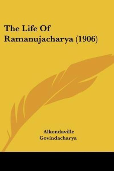Cover for Alkondaville Govindacharya · The Life Of Ramanujacharya (1906) (Paperback Book) (2009)