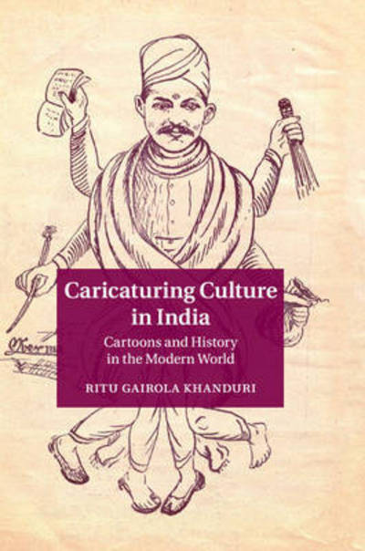 Cover for Khanduri, Ritu Gairola (University of Texas, Arlington) · Caricaturing Culture in India: Cartoons and History in the Modern World (Taschenbuch) (2016)