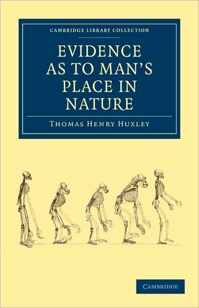 Cover for Thomas Henry Huxley · Evidence as to Man's Place in Nature - Cambridge Library Collection - Darwin, Evolution and Genetics (Paperback Book) (2009)