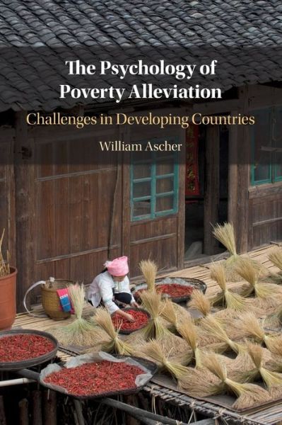 Cover for Ascher, William (Claremont McKenna College, California) · The Psychology of Poverty Alleviation: Challenges in Developing Countries (Paperback Book) (2021)